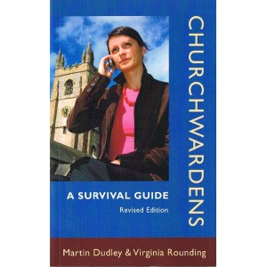 Churchwardens: A survival Guide by Martin Dudley & Virginia Rounding